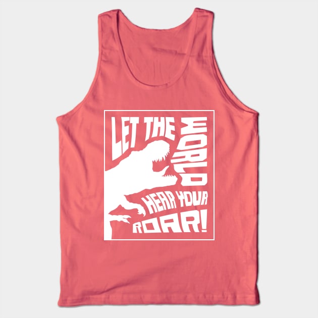 Let The World Hear Your Roar – Roaring T-Rex Dinosaur Lettering Design (Pure White Edition) Tank Top by Optimix